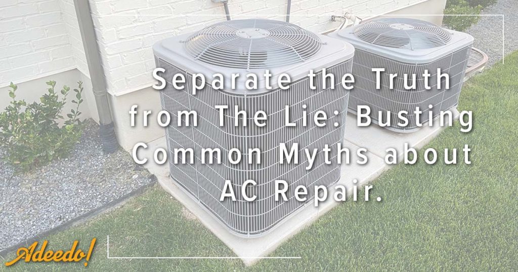 Separate the Truth from The Lie: Busting Common Myths about AC Repair.