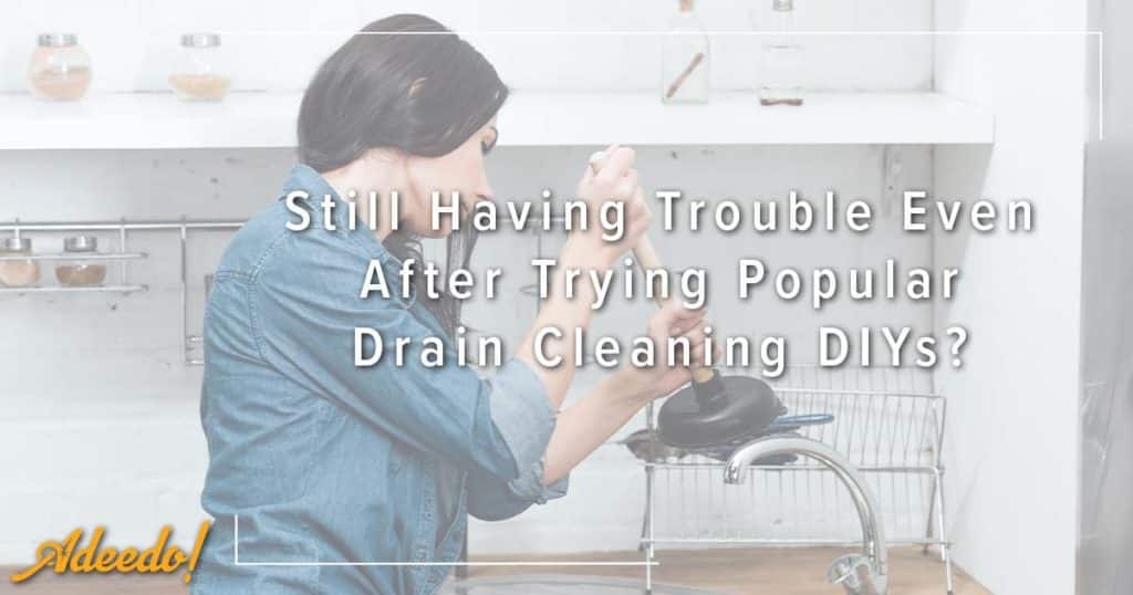 Still Having Trouble Even After Trying Popular Drain Cleaning DIYs?
