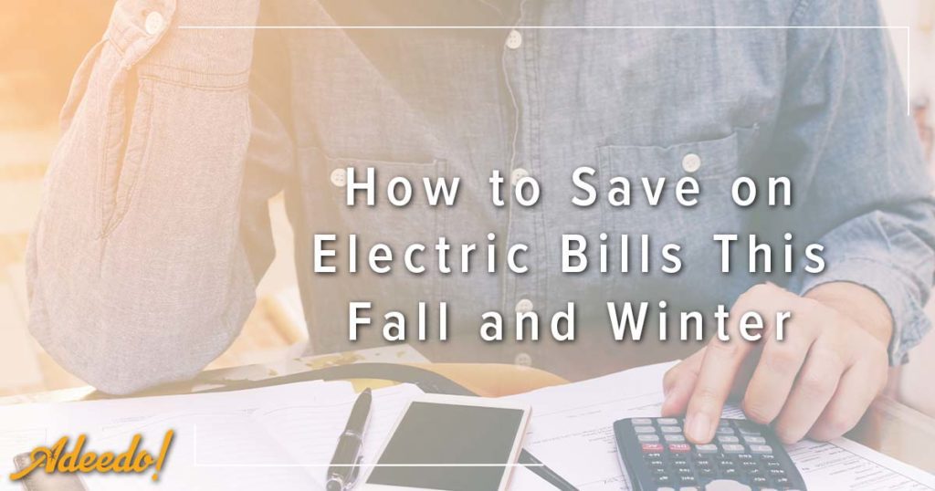How to Save on Electric Bills This Fall and Winter