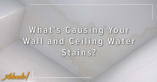 Whats Causing Your Wall And Ceiling Water Stains